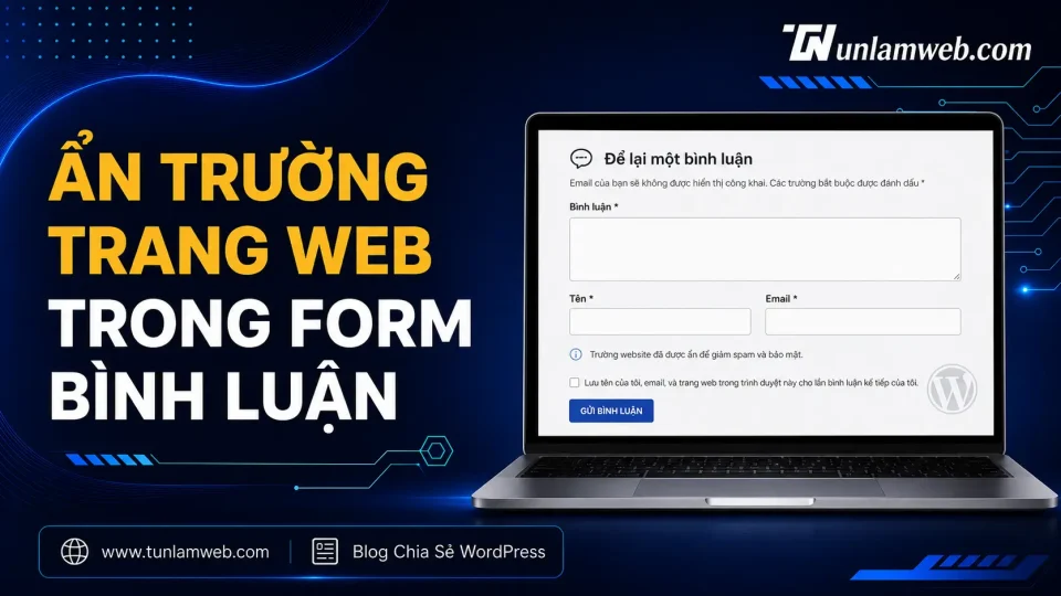 Cách Ẩn Trường “Trang web” Trong Form Bình Luận WordPress 1 Blog Tunlamweb Wordress 6