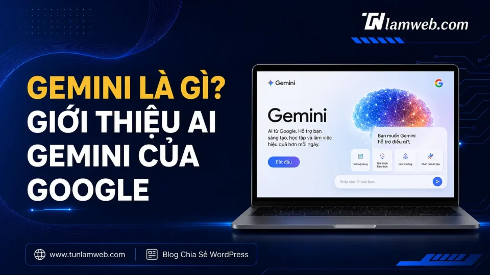 Gemini là gì? Giới thiệu AI Gemini của Google 1 Blog Tunlamweb Wordress 3